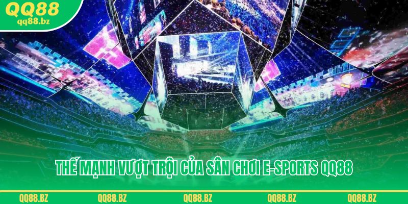 Những thế mạnh vượt trội của sân chơi E-SPORTS QQ88