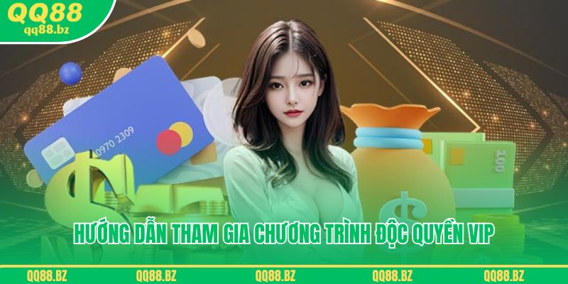 Hướng dẫn tham gia chương trình độc quyền VIP QQ88